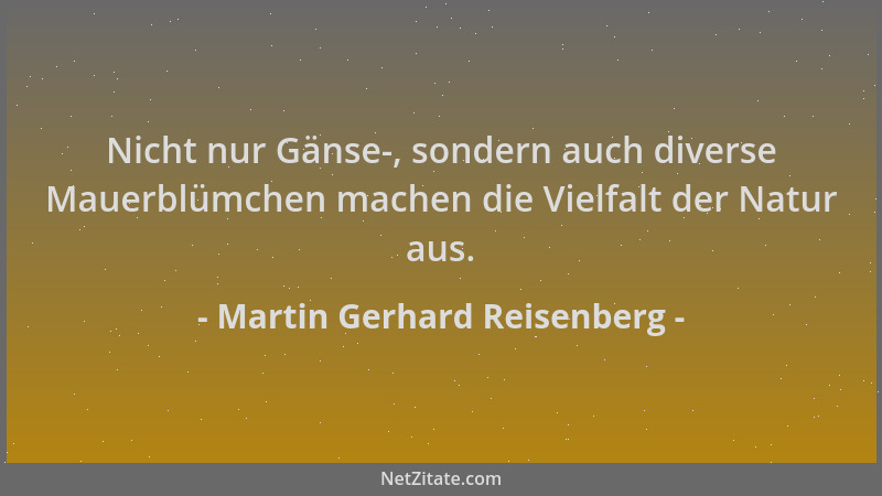 Martin Gerhard Reisenberg - Nicht nur Gänse-, sondern auch diverse Mauerblümchen machen die Vielfalt der Natur aus....