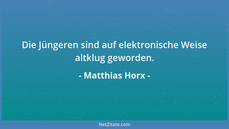 Matthias Horx - Die Jüngeren sind auf elektronische Weise altklug geworden....