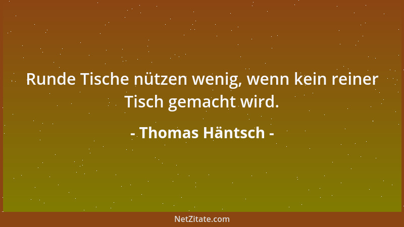 Thomas Häntsch - Runde Tische nützen wenig, wenn kein reiner Tisch gemacht wird....