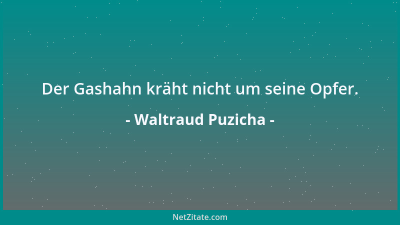 Waltraud Puzicha - Der Gashahn kräht nicht um seine Opfer....