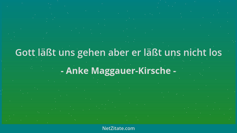 Anke Maggauer-Kirsche - Gott läßt uns gehen aber er läßt uns nicht los...