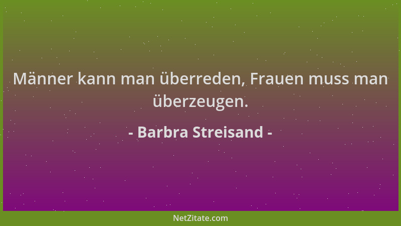 Barbra Streisand - Männer kann man überreden, Frauen muss man überzeugen....
