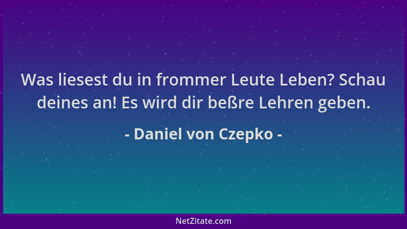Daniel von Czepko - Was liesest du in frommer Leute Leben? Schau deines an! Es wird dir beßre Lehren geben....