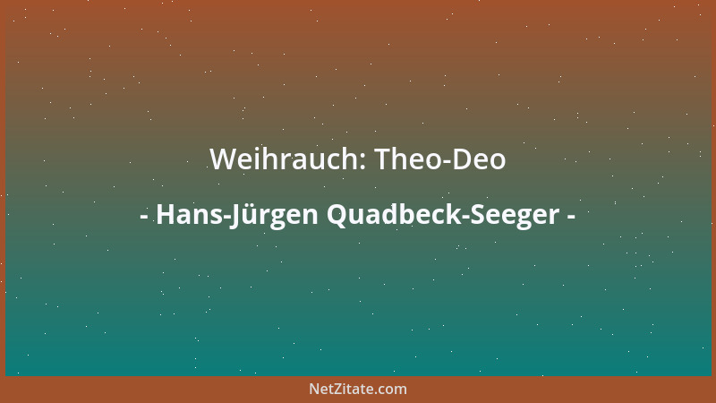 Hans-Jürgen Quadbeck-Seeger - Weihrauch: Theo-Deo...