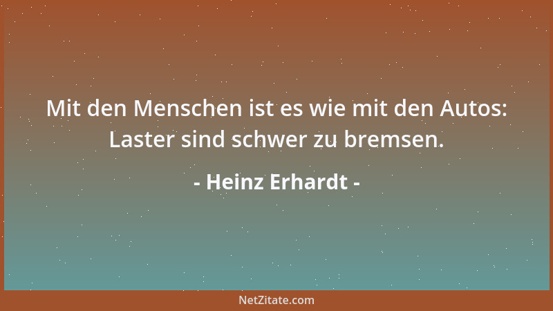 Heinz Erhardt - Mit den Menschen ist es wie mit den Autos: Laster sind schwer zu bremsen....