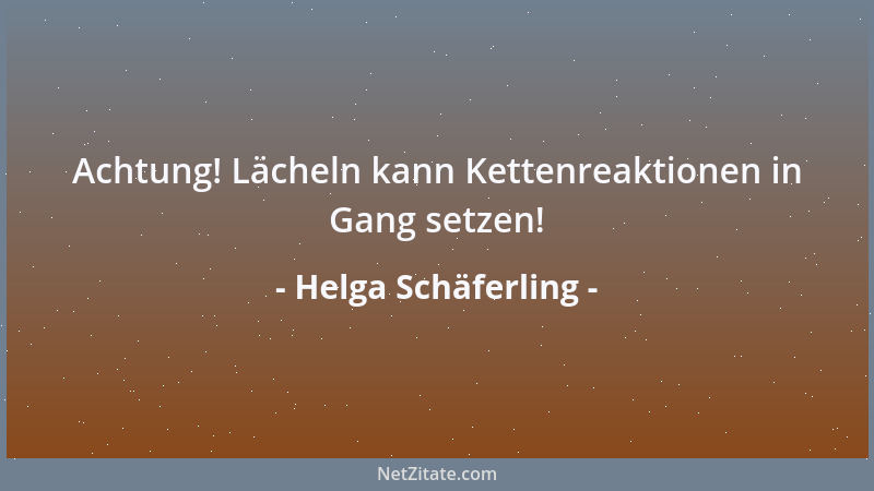 Helga Schäferling - Achtung! Lächeln kann Kettenreaktionen in Gang setzen!...