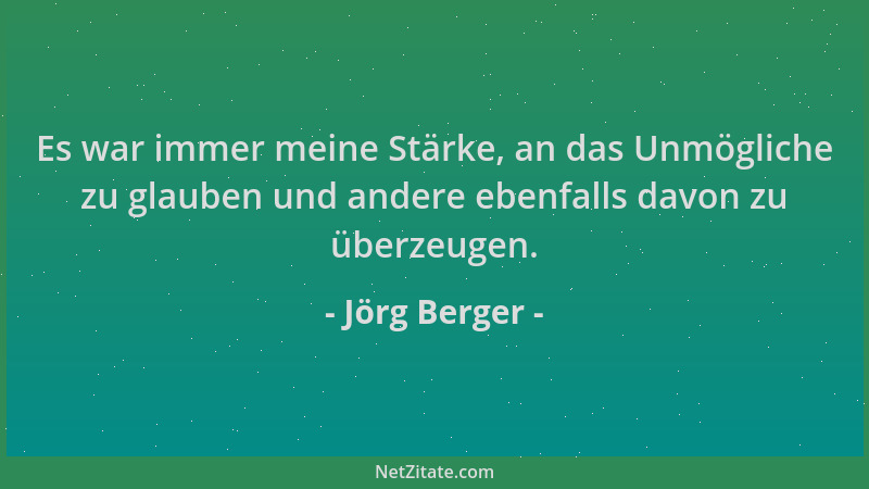 Jörg Berger - Es war immer meine Stärke, an das Unmögliche zu glauben und andere ebenfalls davon zu überzeugen....