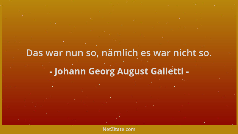 Johann Georg August Galletti - Das war nun so, nämlich es war nicht so....
