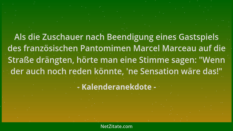 Kalenderanekdote - Als die Zuschauer nach Beendigung eines Gastspiels des französischen Pantomimen Marcel Marceau auf die S...