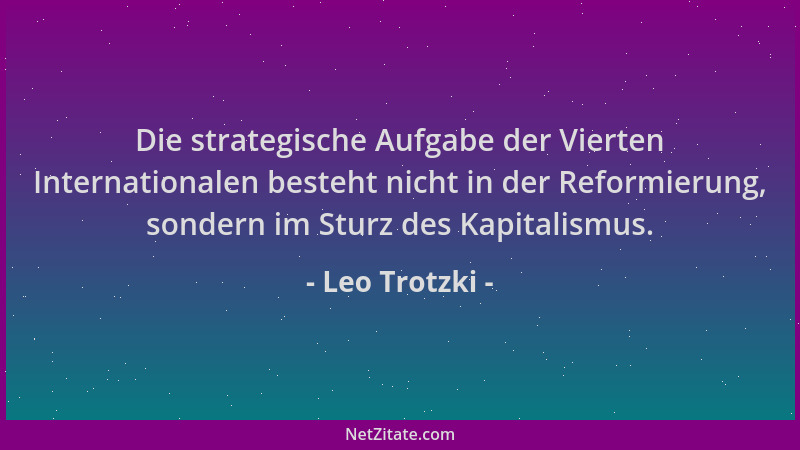 Leo Trotzki - Die strategische Aufgabe der Vierten Internationalen besteht nicht in der Reformierung, sondern im Sturz des...