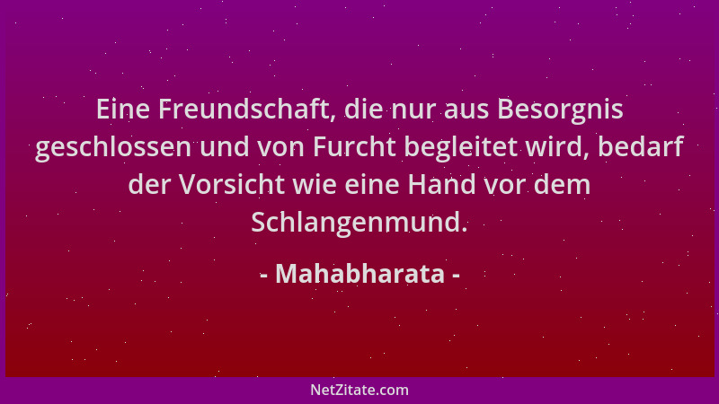 Mahabharata - Eine Freundschaft, die nur aus Besorgnis geschlossen und von Furcht begleitet wird, bedarf der Vorsicht wie e...