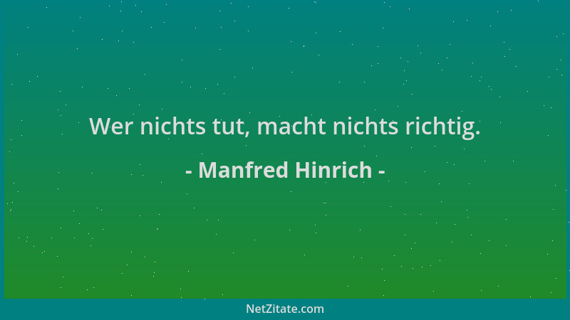 Manfred Hinrich - Wer nichts tut, macht nichts richtig....
