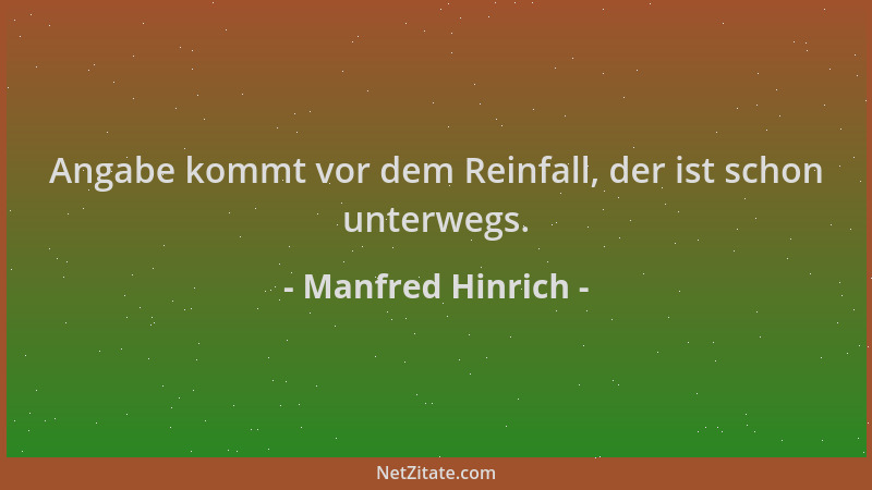 Manfred Hinrich - Angabe kommt vor dem Reinfall, der ist schon unterwegs....
