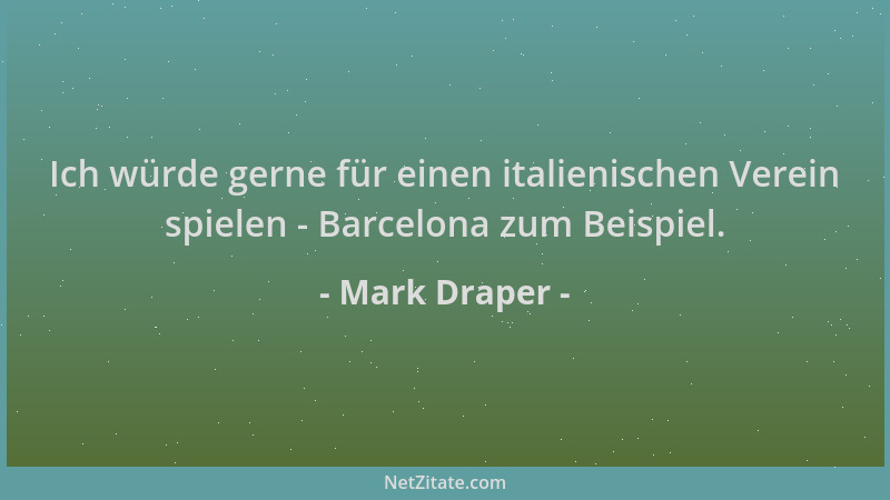Mark Draper - Ich würde gerne für einen italienischen Verein spielen - Barcelona zum Beispiel....