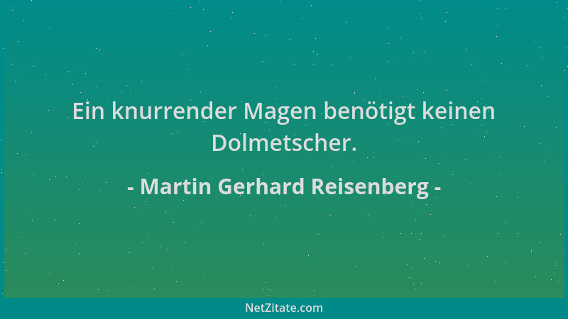 Martin Gerhard Reisenberg - Ein knurrender Magen benötigt keinen Dolmetscher....