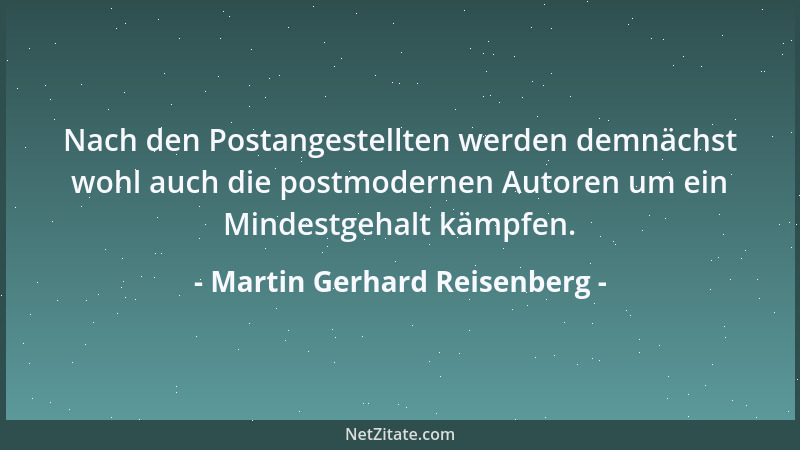 Martin Gerhard Reisenberg - Im Unterschied zum Tode, kann das Leben zu einem sehr langwierigen Ärgernis ausarten....