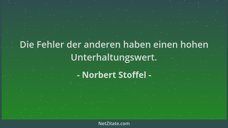 Norbert Stoffel - Die Fehler der anderen haben einen hohen Unterhaltungswert....