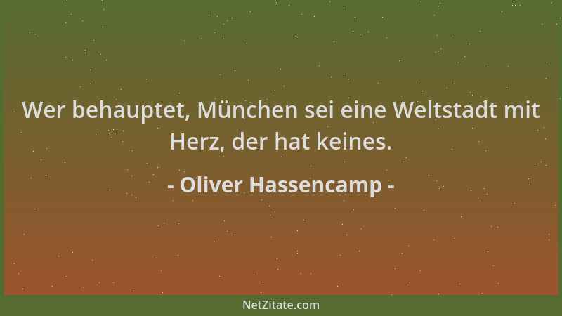 Oliver Hassencamp - Wer behauptet, München sei eine Weltstadt mit Herz, der hat keines....