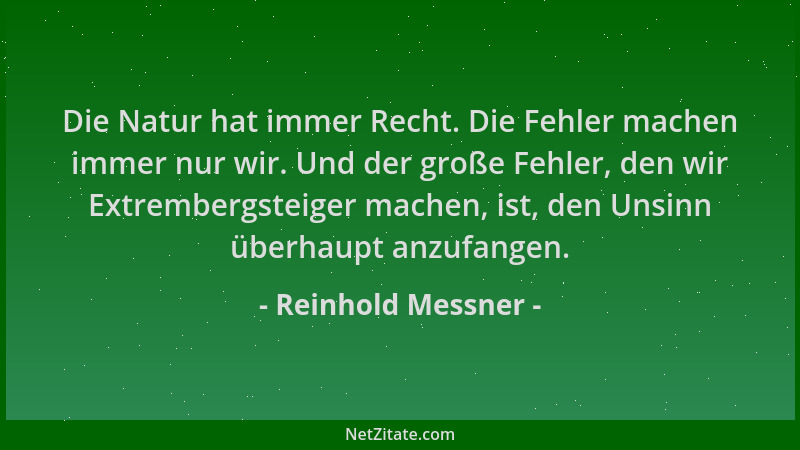 Reinhold Messner - Die Natur hat immer Recht. Die Fehler machen immer nur wir. Und der große Fehler, den wir Extrembergstei...