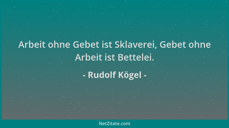 Rudolf Kögel - Arbeit ohne Gebet ist Sklaverei, Gebet ohne Arbeit ist Bettelei....