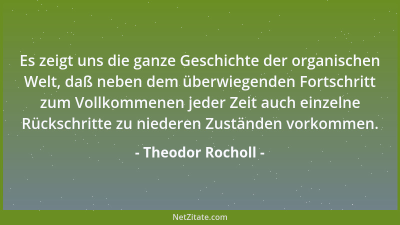 Theodor Rocholl - Es zeigt uns die ganze Geschichte der organischen Welt, daß neben dem überwiegenden Fortschritt zum Vollk...