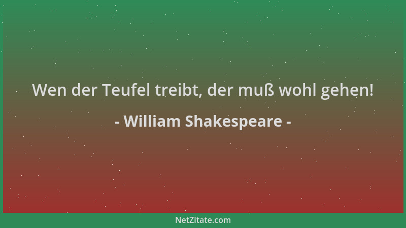 William Shakespeare - Wen der Teufel treibt, der muß wohl gehen!...