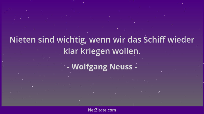 Wolfgang Neuss - Nieten sind wichtig, wenn wir das Schiff wieder klar kriegen wollen....