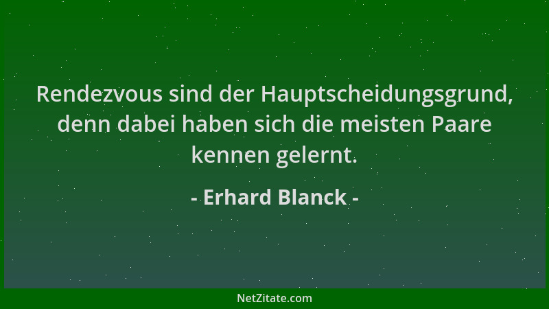 Erhard Blanck - Rendezvous sind der Hauptscheidungsgrund, denn dabei haben sich die meisten Paare kennen gelernt....