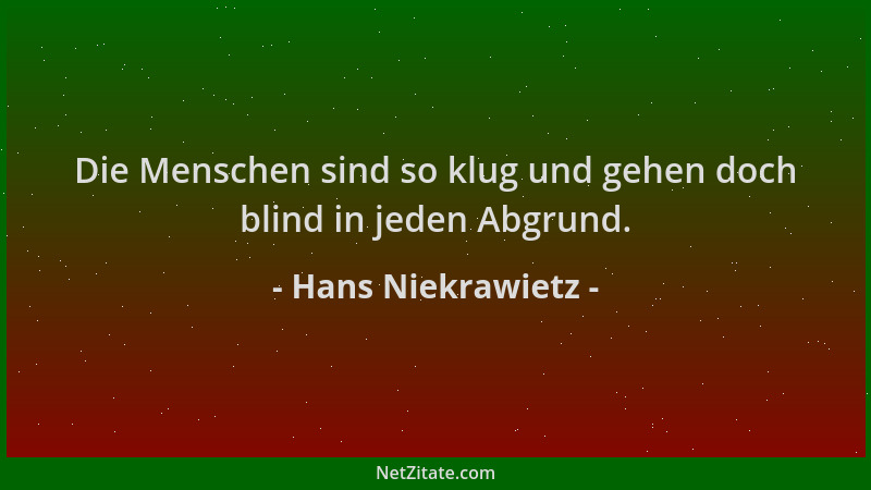 Hans Niekrawietz - Die Menschen sind so klug und gehen doch blind in jeden Abgrund....