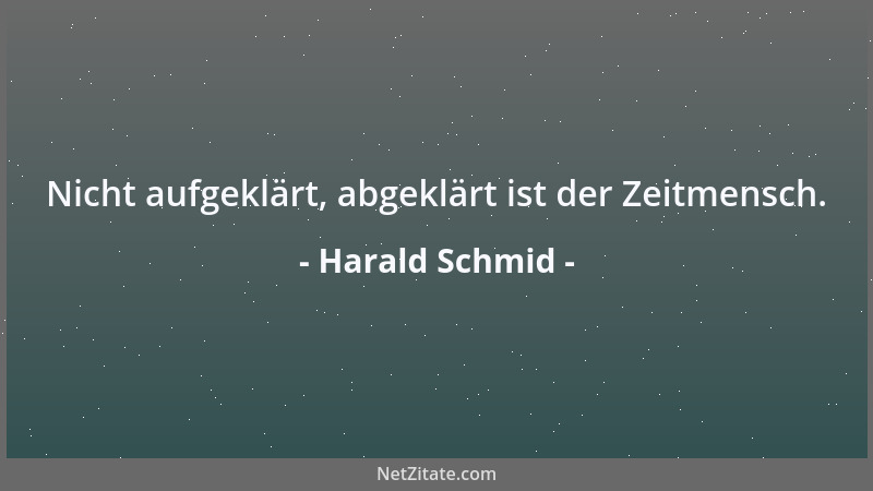 Harald Schmid - Nicht aufgeklärt, abgeklärt ist der Zeitmensch....