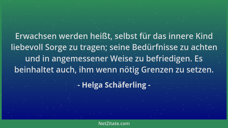 Helga Schäferling - Erwachsen werden heißt, selbst für das innere Kind liebevoll Sorge zu tragen; seine Bedürfnisse zu acht...