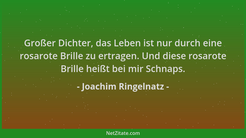 Joachim Ringelnatz - Großer Dichter, das Leben ist nur durch eine rosarote Brille zu ertragen. Und diese rosarote Brille he...