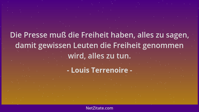 Louis Terrenoire - Die Presse muß die Freiheit haben, alles zu sagen, damit gewissen Leuten die Freiheit genommen wird, all...
