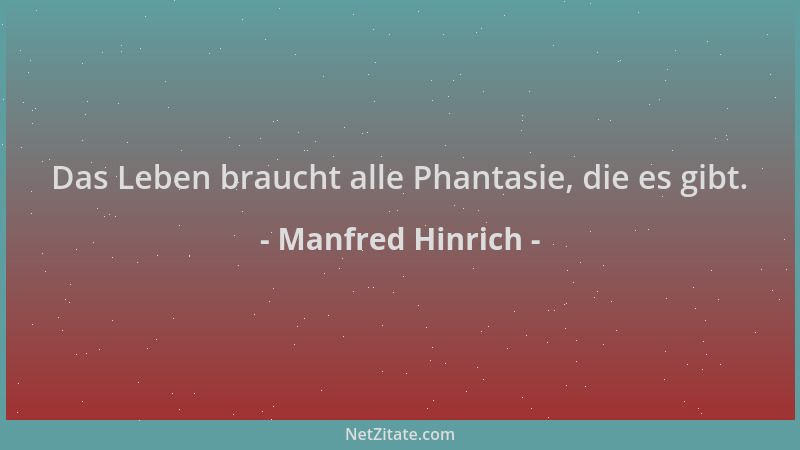 Manfred Hinrich - Das Leben braucht alle Phantasie, die es gibt....