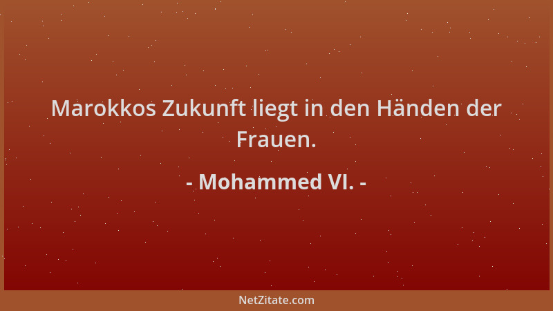 Mohammed VI. - Marokkos Zukunft liegt in den Händen der Frauen....