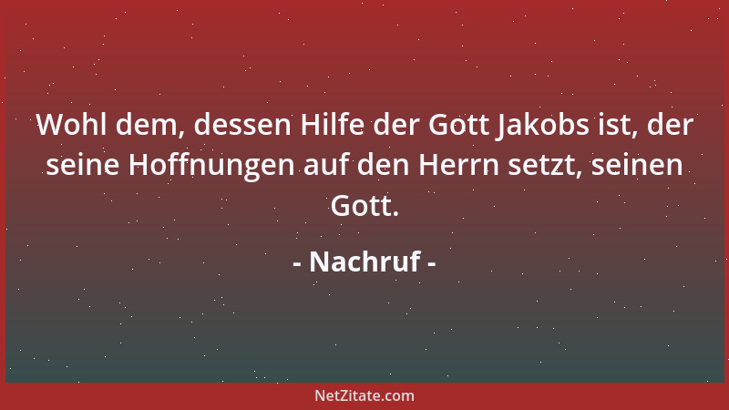 Nachruf - Wohl dem, dessen Hilfe der Gott Jakobs ist, der seine Hoffnungen auf den Herrn setzt, seinen Gott....