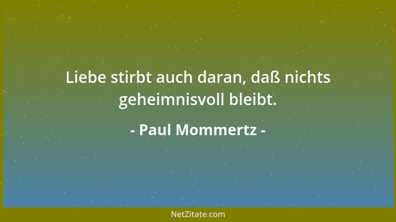 Paul Mommertz - Liebe stirbt auch daran, daß nichts geheimnisvoll bleibt....