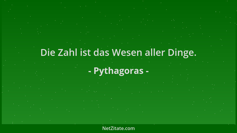 Pythagoras - Die Zahl ist das Wesen aller Dinge....