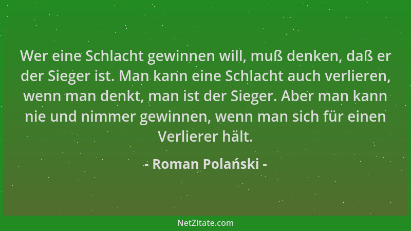 Roman Polański - Wer eine Schlacht gewinnen will, muß denken, daß er der Sieger ist. Man kann eine Schlacht auch verlieren,...