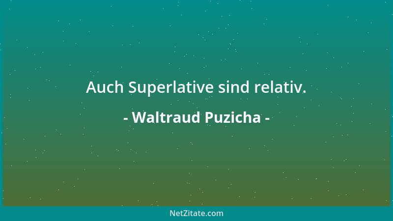 Waltraud Puzicha - Auch Superlative sind relativ....