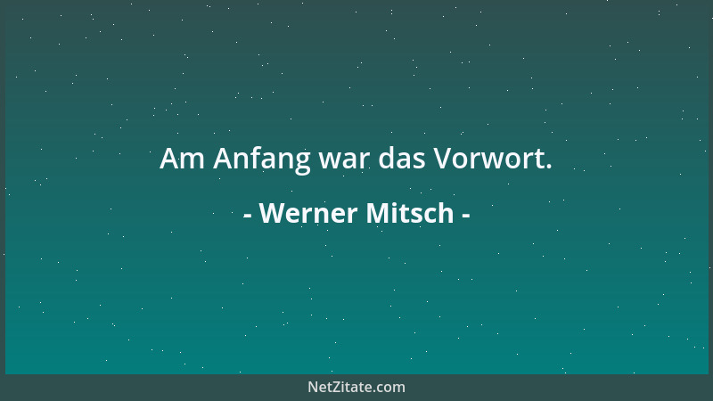 Werner Mitsch - Am Anfang war das Vorwort....