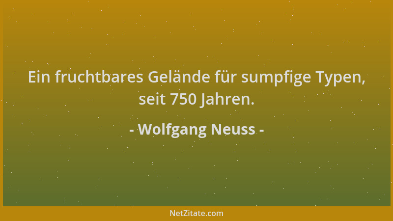 Wolfgang Neuss - Ein fruchtbares Gelände für sumpfige Typen, seit 750 Jahren....
