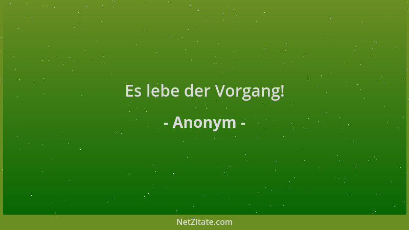 Anonym - Es lebe der Vorgang!...