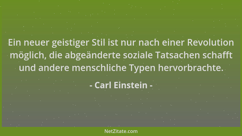 Carl Einstein - Ein neuer geistiger Stil ist nur nach einer Revolution möglich, die abgeänderte soziale Tatsachen schafft u...