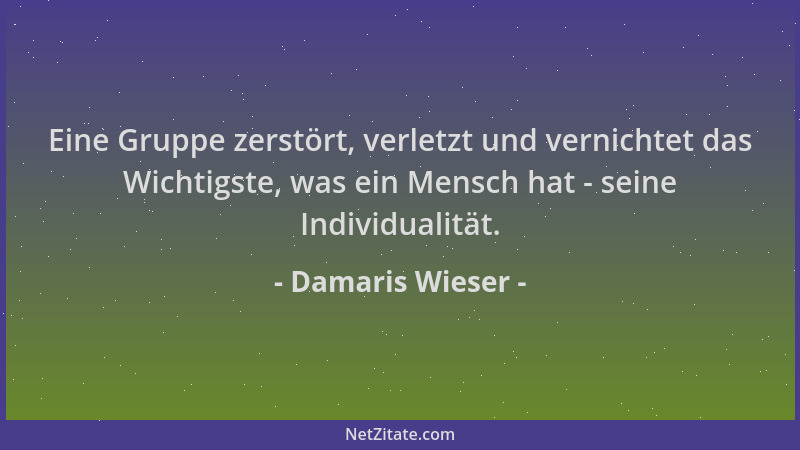 Damaris Wieser - Eine Gruppe zerstört, verletzt und vernichtet das Wichtigste, was ein Mensch hat - seine Individualität....