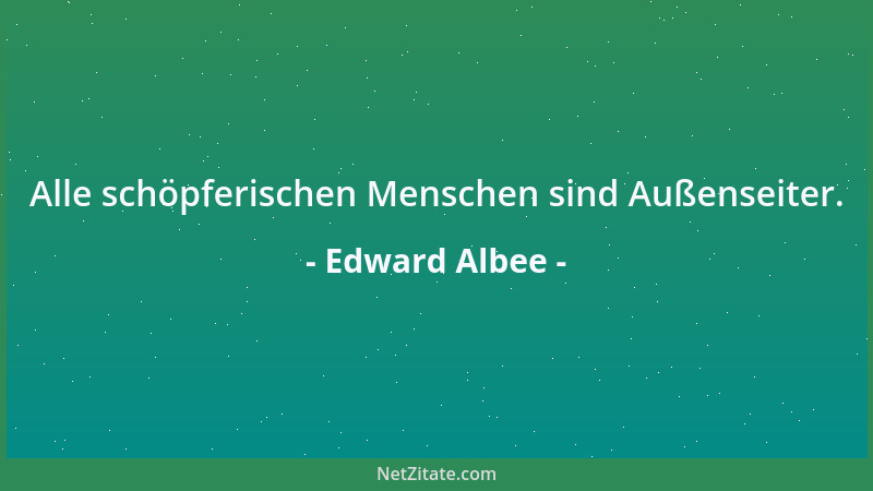 Edward Albee - Jede Gesellschaft lebt bis zu einem gewissen Grad mit der Lüge. Ich habe noch keine gefunden, die sich selbs...
