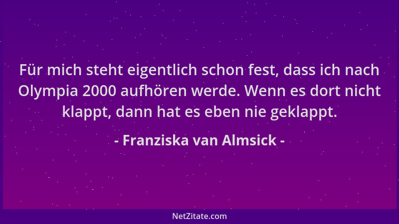 Franziska van Almsick - Für mich steht eigentlich schon fest, dass ich nach Olympia 2000 aufhören werde. Wenn es dort nicht...