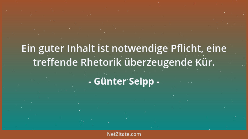 Günter Seipp - Ein guter Inhalt ist notwendige Pflicht, eine treffende Rhetorik überzeugende Kür....