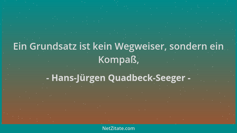Hans-Jürgen Quadbeck-Seeger - Ein Grundsatz ist kein Wegweiser, sondern ein Kompaß,...