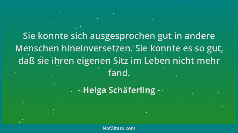 Helga Schäferling - Sie konnte sich ausgesprochen gut in andere Menschen hineinversetzen. Sie konnte es so gut, daß sie ihr...